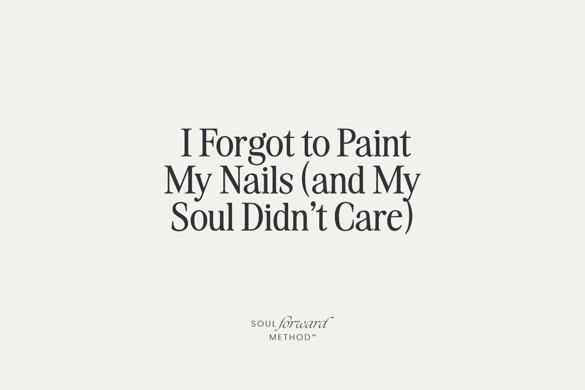I Forgot to Paint My Nails (and My Soul Didn't Care)