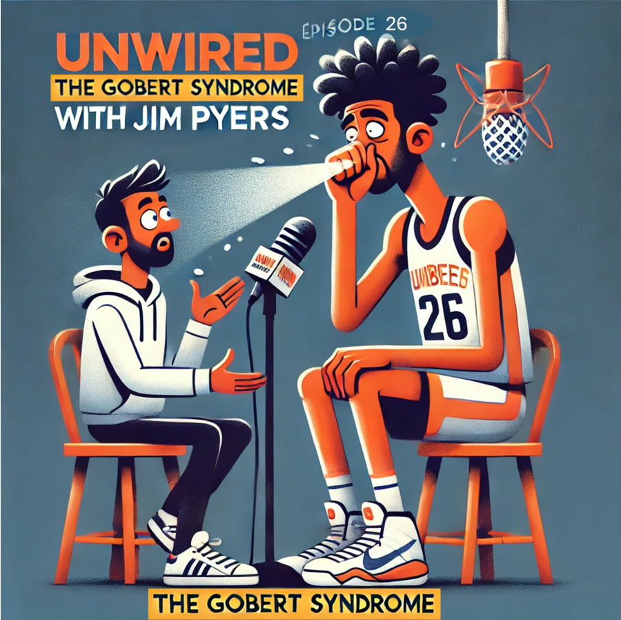 UnWired Episode 26: “Gobert Syndrome”