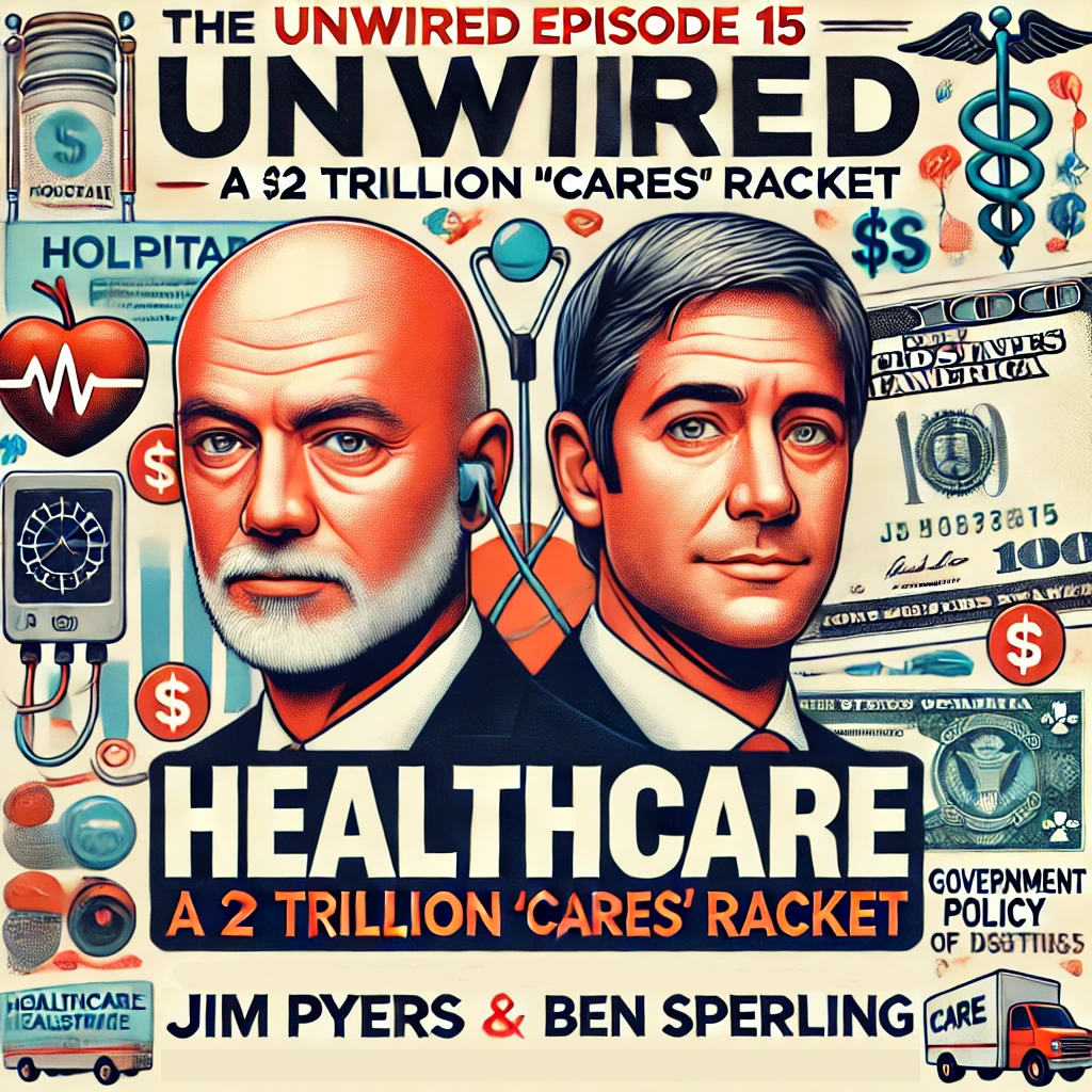 UnWired Episode 15: “Healthcare: a $2 Trillion Stimulus ‘Cares’ Racket”