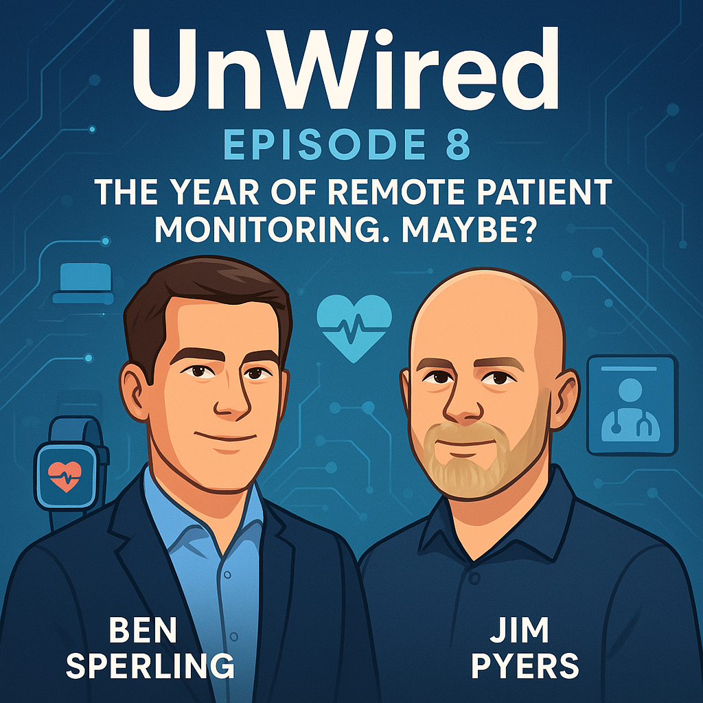 UnWired Episode 8: The Year of Remote Patient Monitoring.  Maybe?