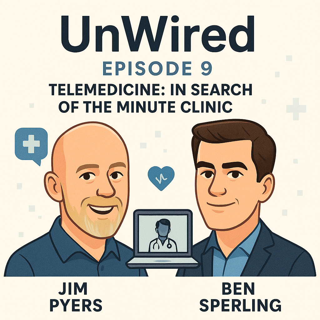 UnWired Episode 9: Telemedicine:  In Search of the Minute Clinic.  