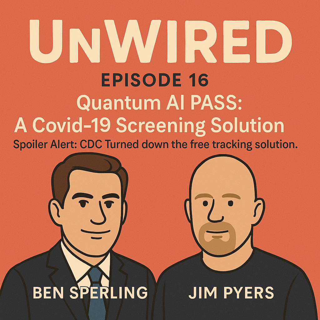 UnWired Episode 16: QAI PASS: A Covid-19 Screening Solution: Spoiler CDC Turned it down (FREE)