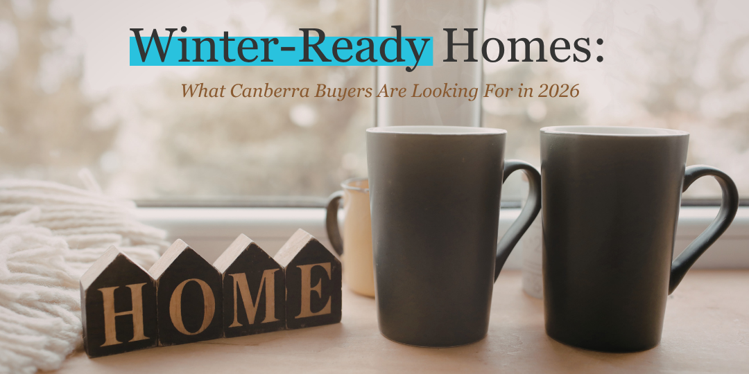Winter-Ready Homes: What Canberra Buyers Are Looking Far in 2026