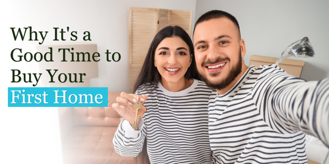 Why It's a Good Time to Buy Your First Home