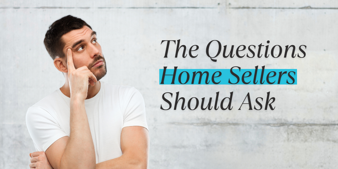 The Questions Home Sellers Should Ask