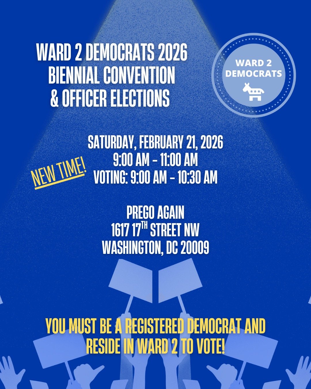 CORRECTION NEW TIME: You are invited to the Ward 2 Democrats Officer Elections taking place Saturday, February 21, 2026 at Prego Again (1617 17th Street NW) from (NEW TIME) 9:00 AM - 11:00 AM. Join your neighbors, vote and enjoy the delicious offerin