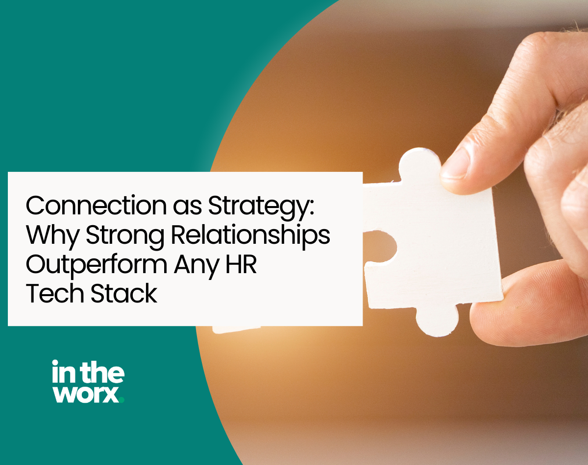 Connection as Strategy: Why Strong Relationships Outperform Any HR Tech Stack