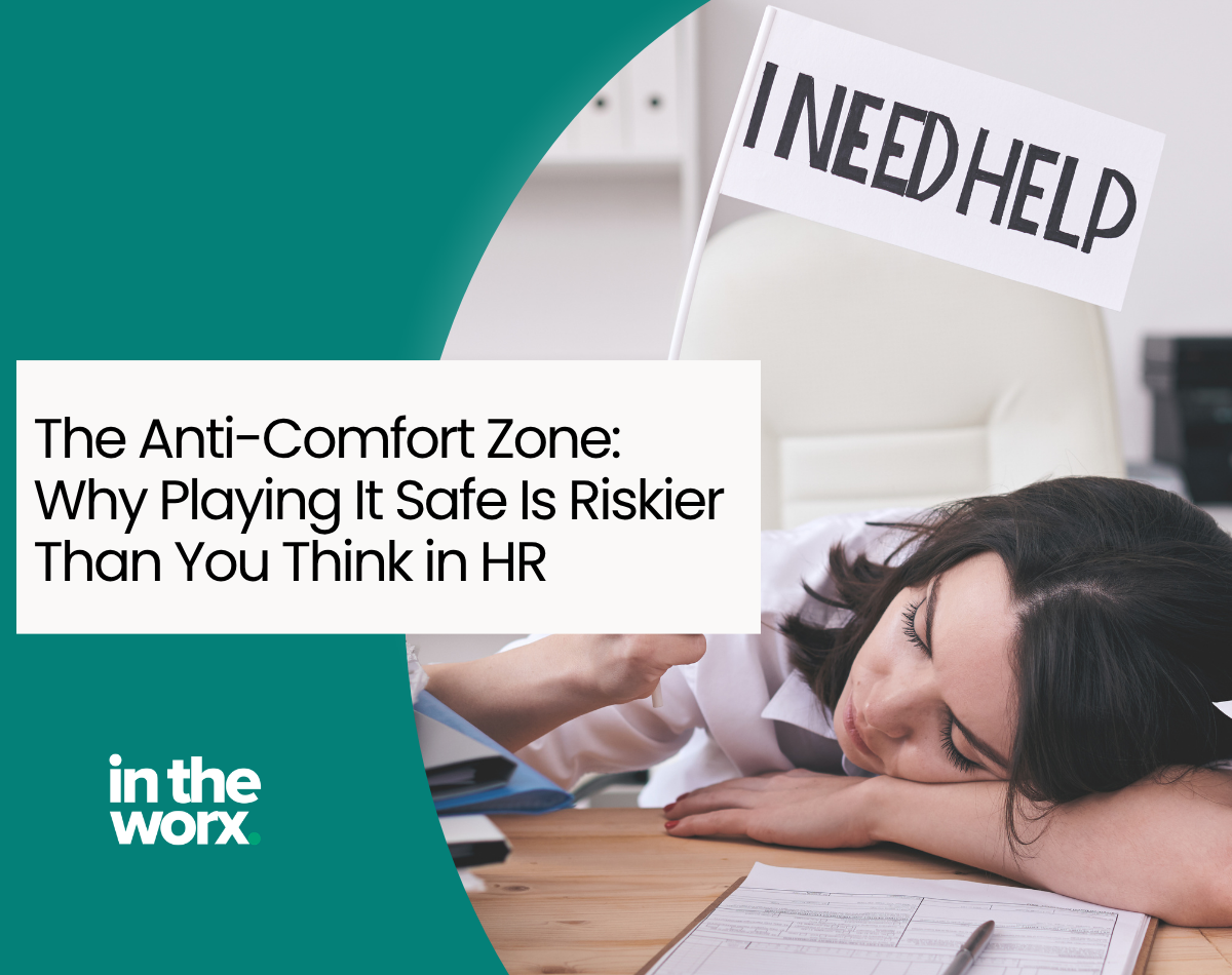 The Anti-Comfort Zone: Why Playing It Safe Is Riskier Than You Think in HR