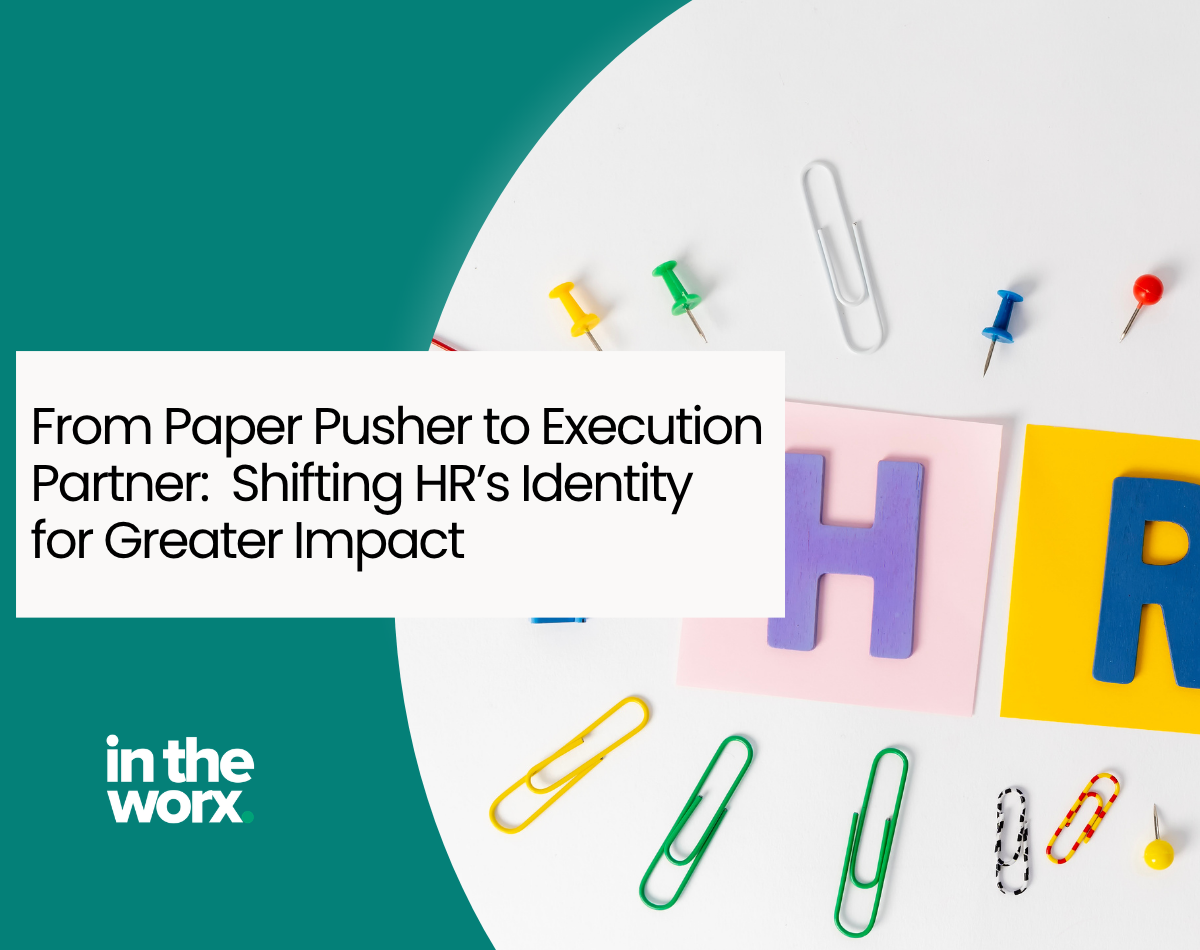 From Paper Pusher to Execution Partner: Shifting HR’s Identity for Greater Impact