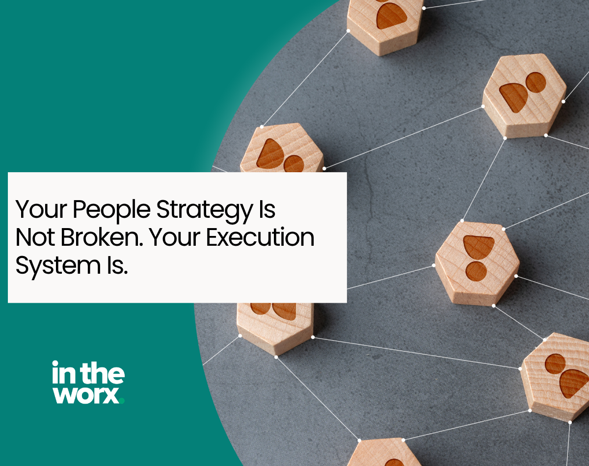 Your People Strategy Is Not Broken.Your Execution System Is.