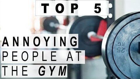 TOP 5 ANNOYING PEOPLE AT THE GYM