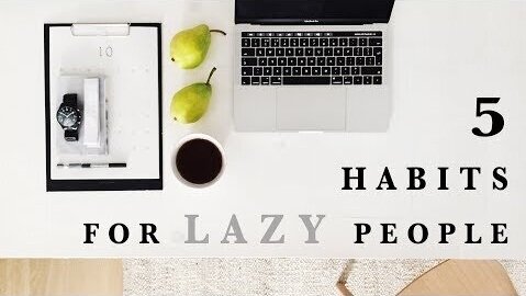 5 HABITS FOR LAZY PEOPLE ! ( stop procrastinating )