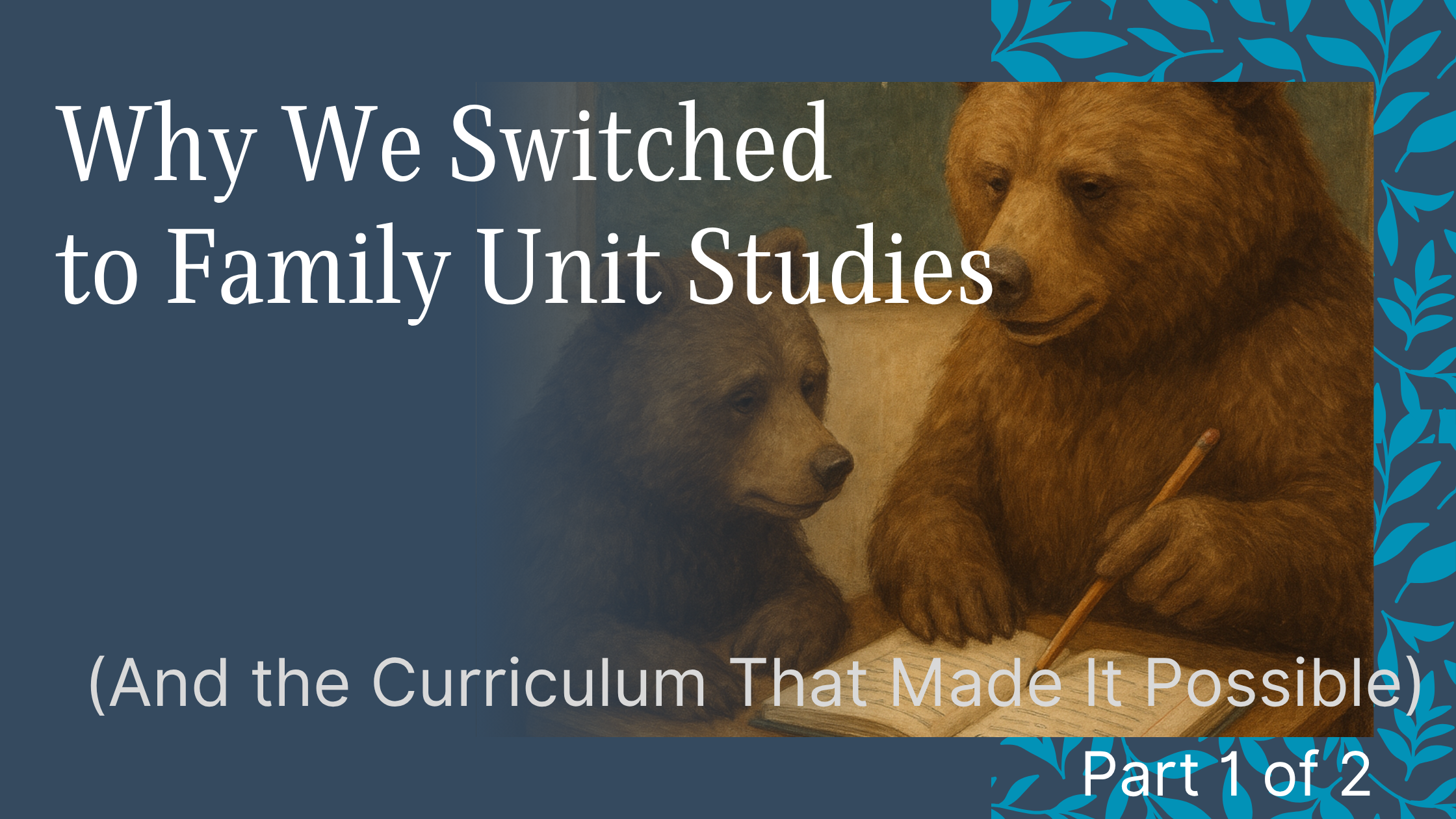 Why We Switched to Family Unit Studies (And the Curriculum That Made It Possible)