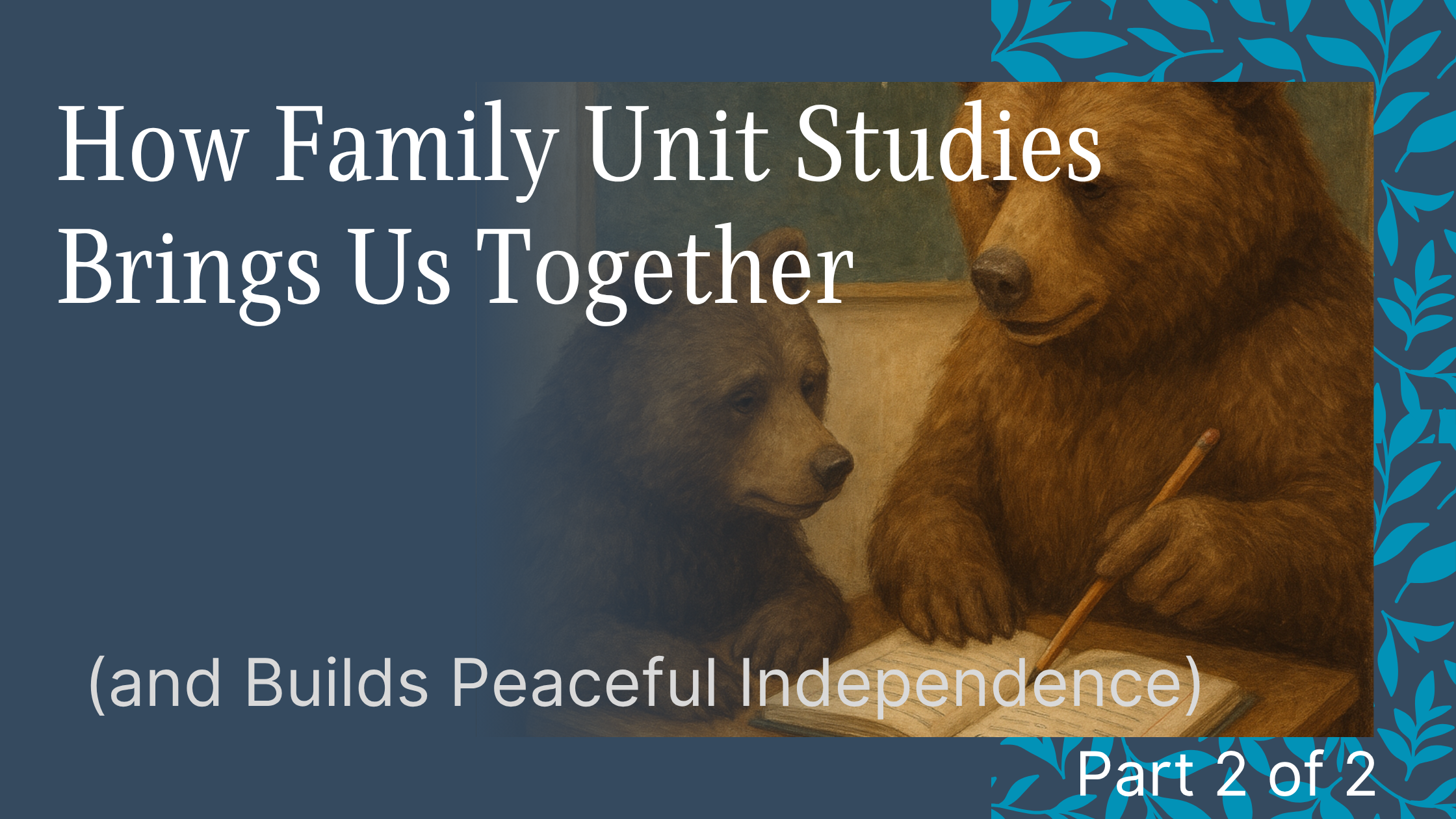 How Family Unit Studies Brings Us Together (and Builds Peaceful Independence)