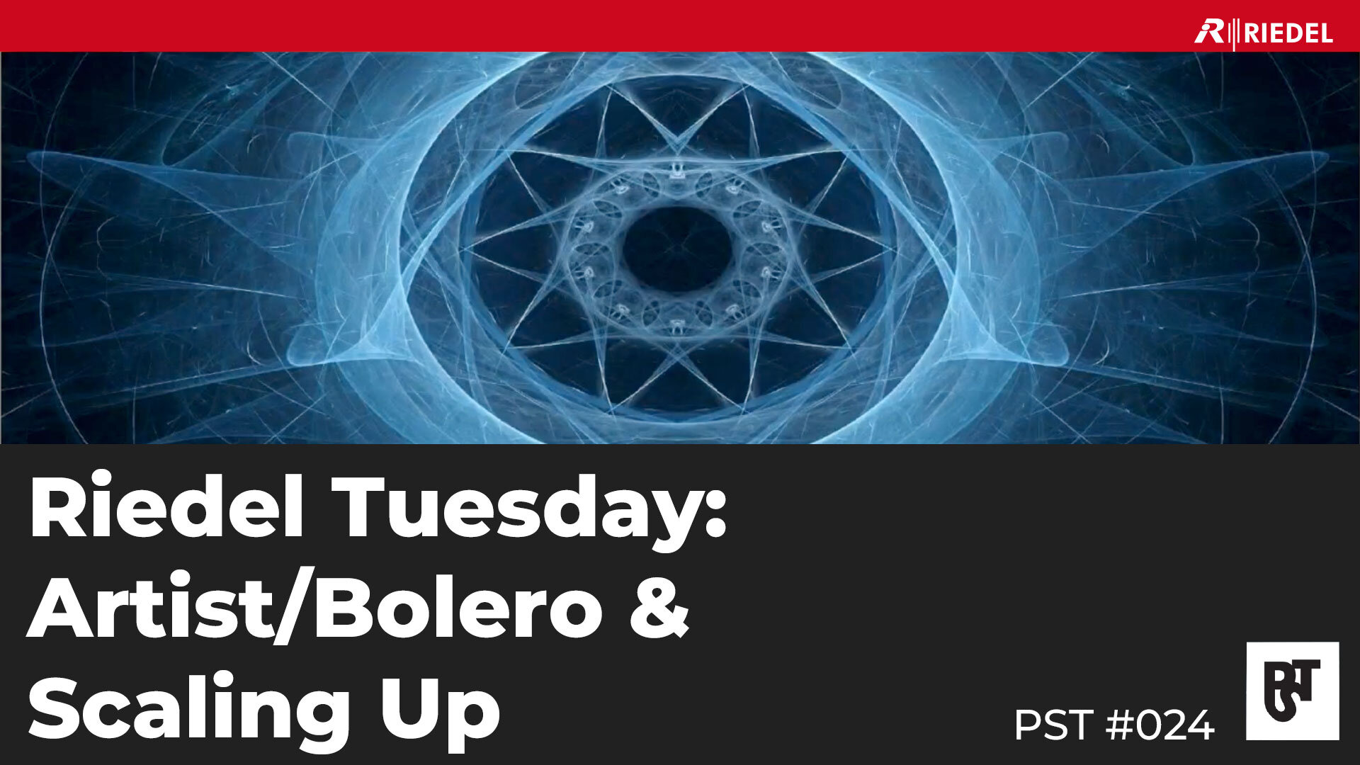 Riedel Tuesday: Artist/Bolero & Scaling Up – PST #024