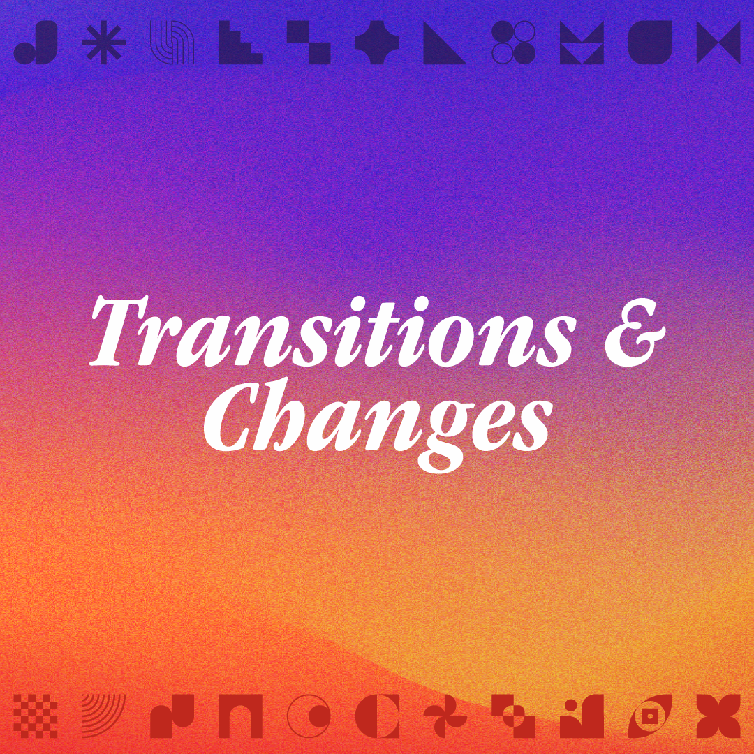 Transitions &amp; Changes