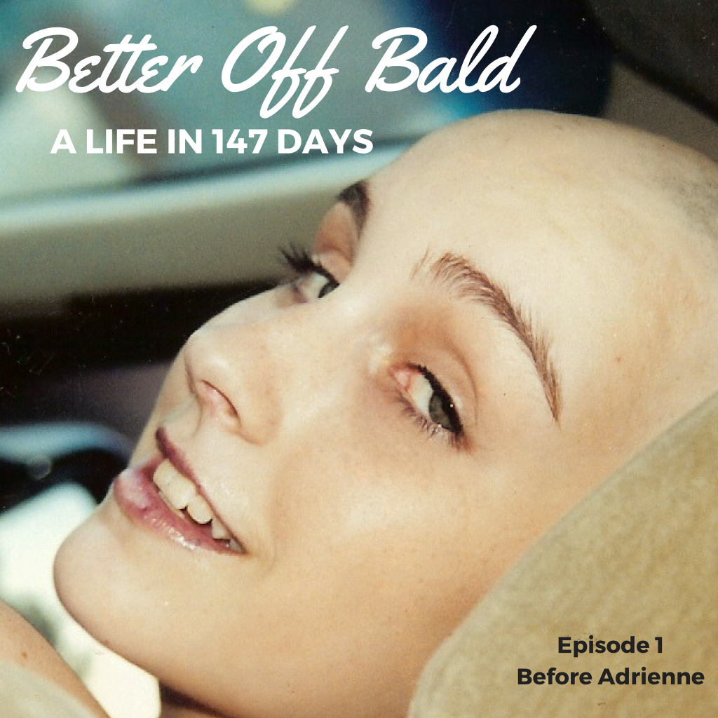 Better Off Bald: Episode 1 — Before Adrienne