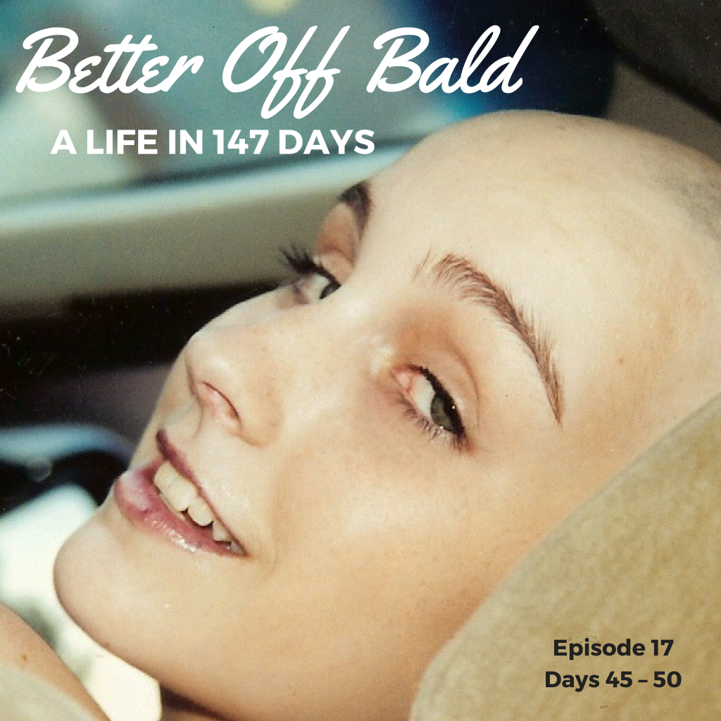 Better Off Bald: Episode 17 — Days 45 – 50