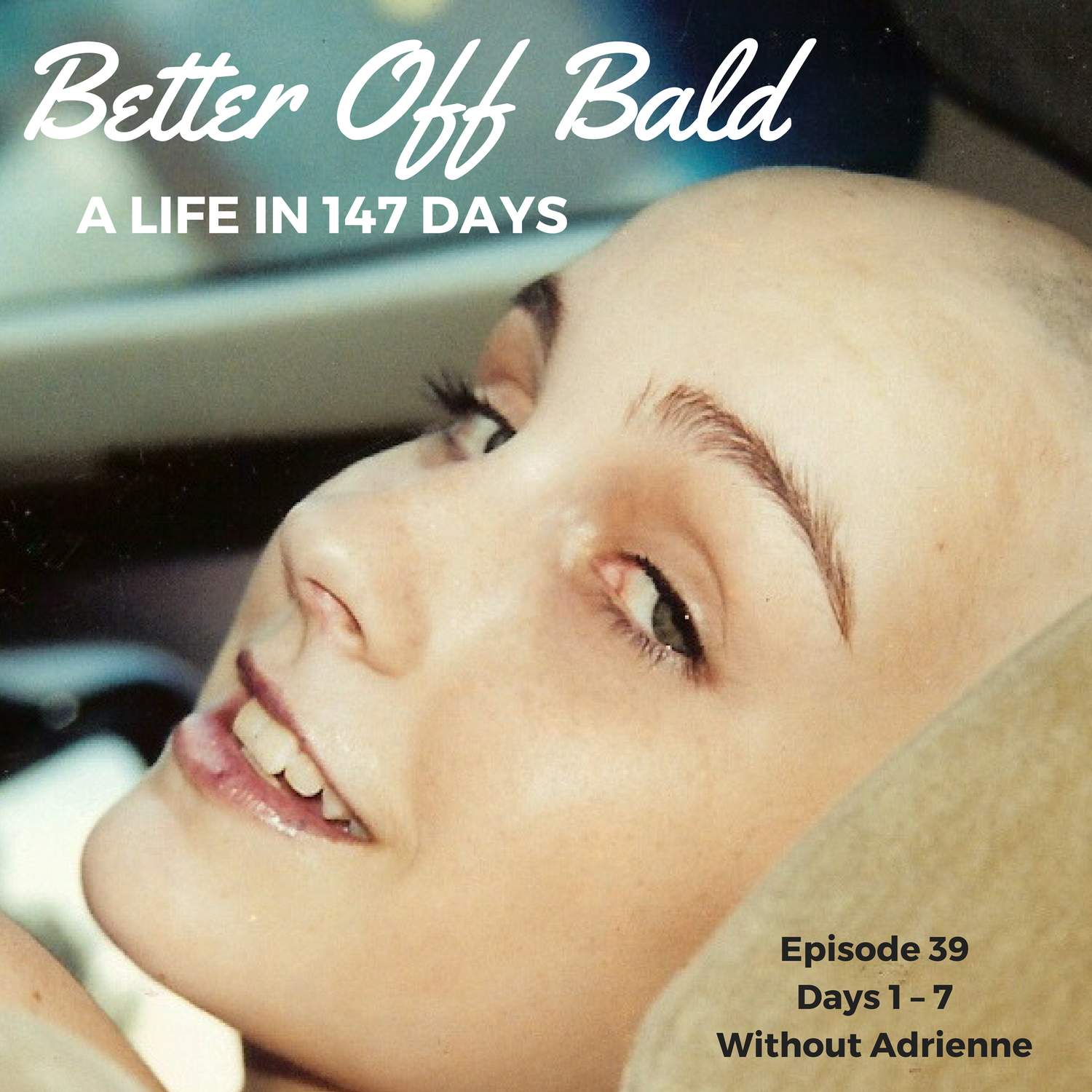 Better Off Bald: Episode 39 — Days 1 – 7 — Without Adrienne episode artwork