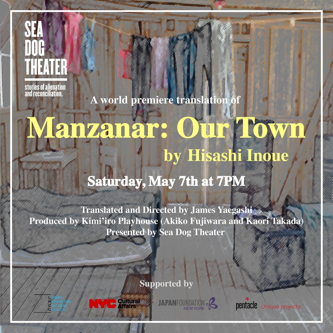 It's next Saturday May 7 at 7pm!
It has been my dream and passion to do this play in English ever since I read the play in 2017.
Finally, we are doing a staged reading of a new English translation of &quot;Manzanar: Our Town&quot; at Sea Dog Theater!