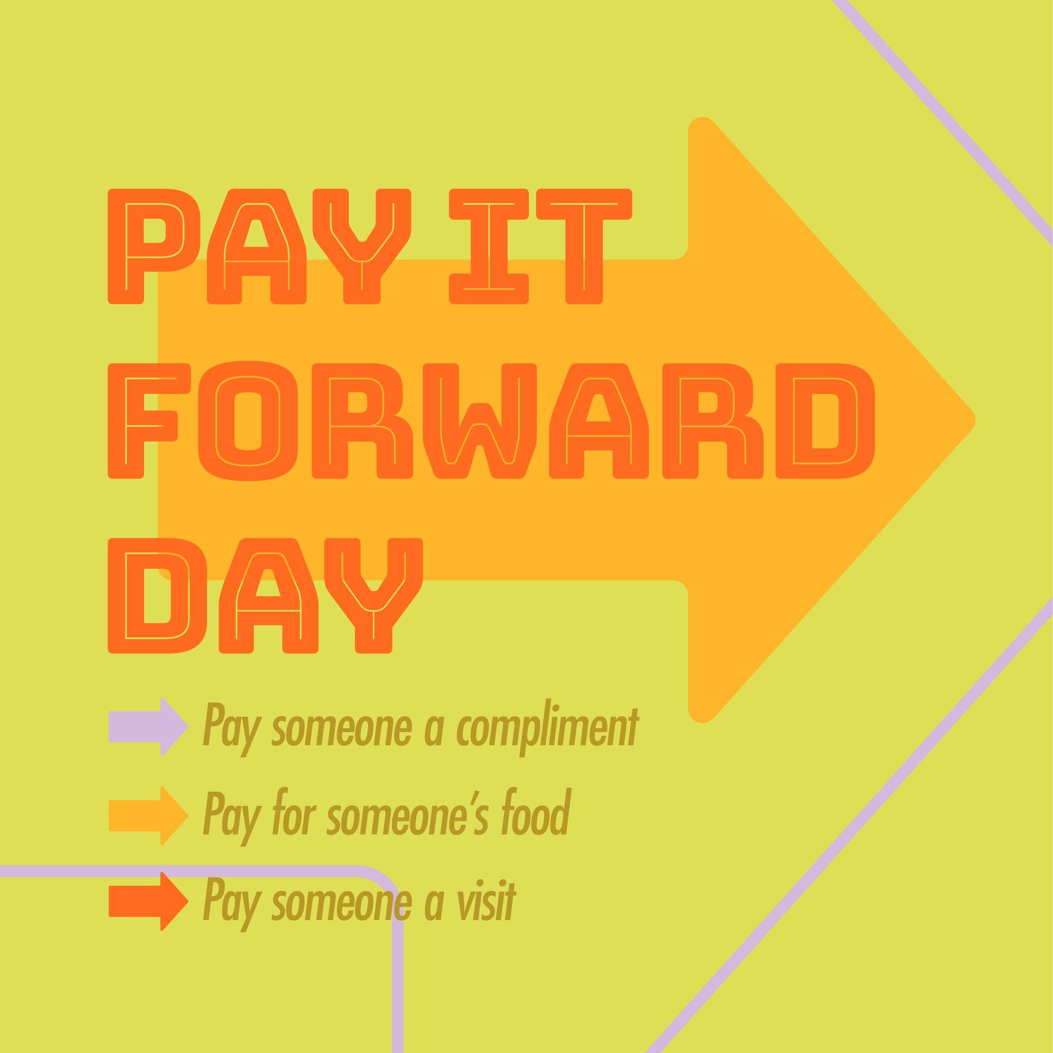 Today is a good day. So give me stories of when someone has paid it forward to you, or how you've paid it forward to someone else. And then go do something nice today. #PayItForward