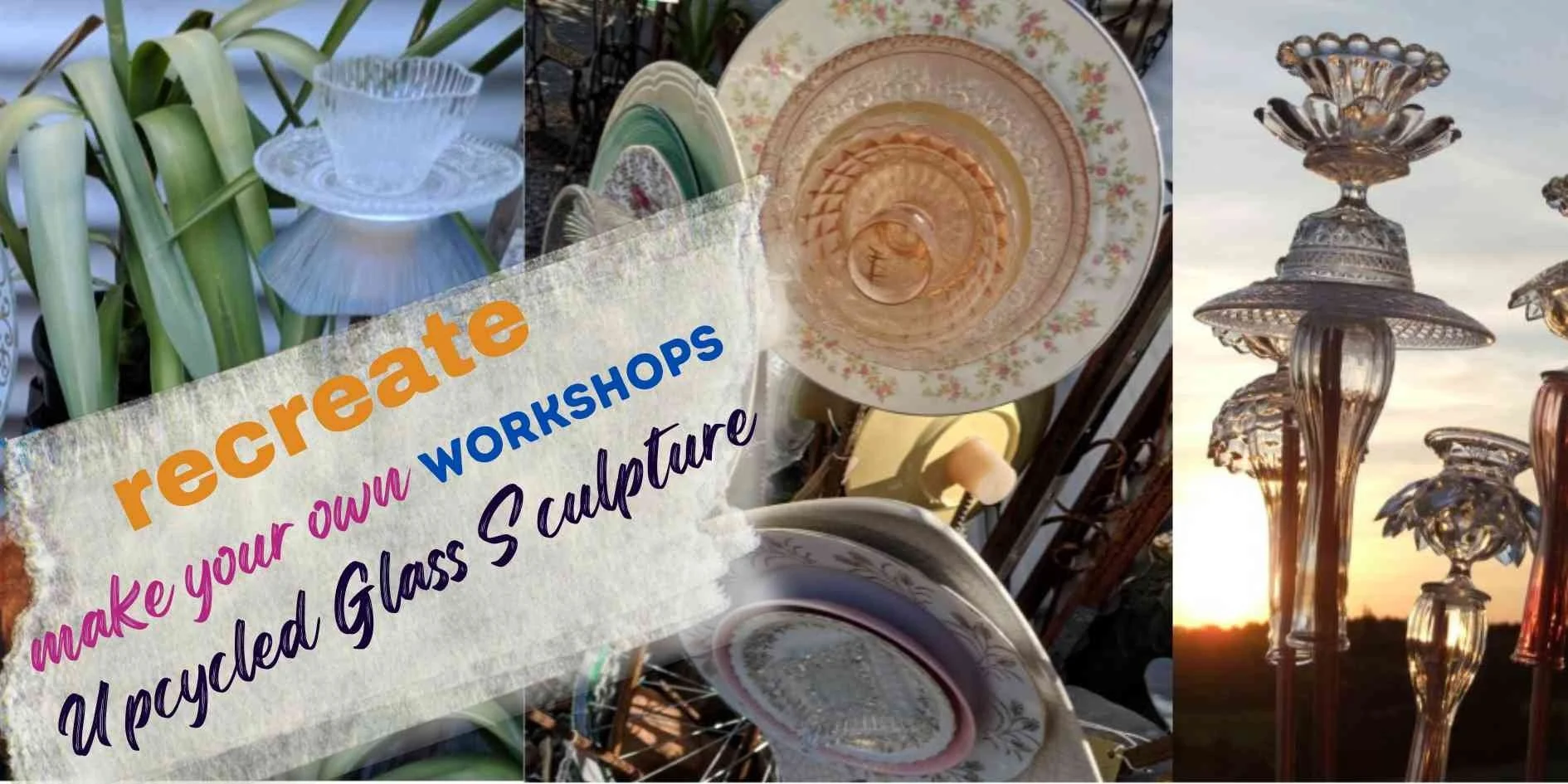 Make Your Own Workshop - Upcycled Glass Garden Sculpture