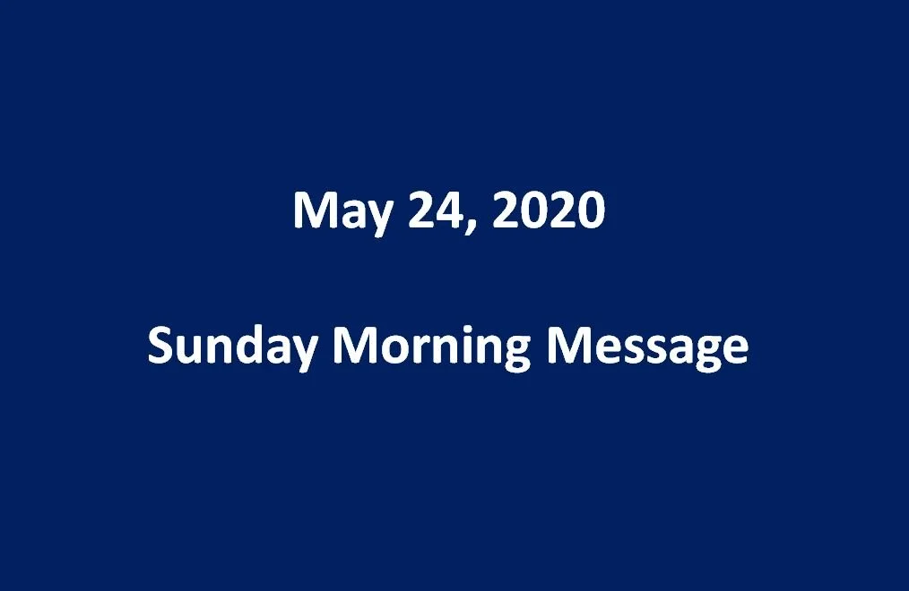 May 24, 2020 - Sunday Morning Message