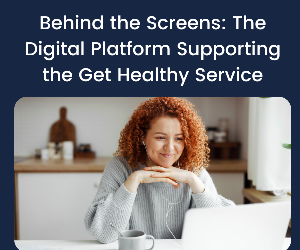 Behind the Screens: The Digital Platform Supporting the Get Healthy Service