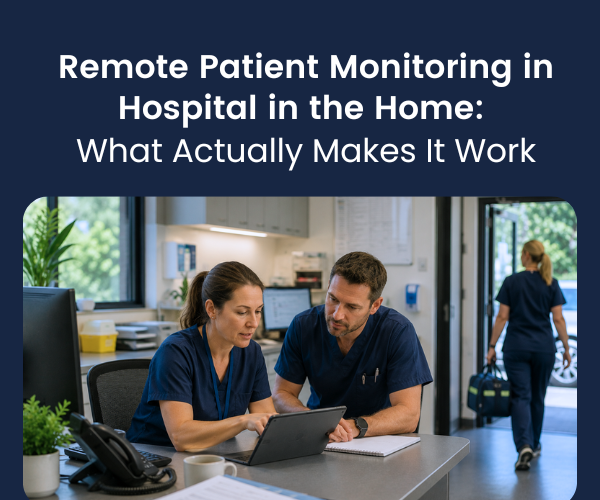 Remote Patient Monitoring in Hospital in the Home: What Makes It Work