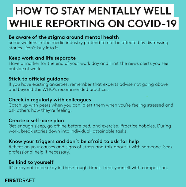FirstDraft has these tips on  how to stay mentally well  while reporting on COVID-19.