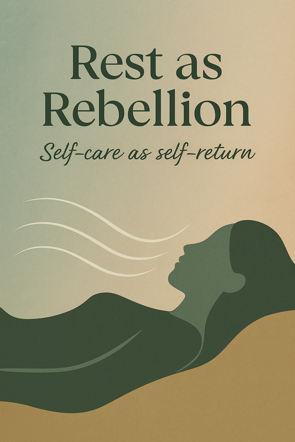 Rest as Rebellion: Self-Care as Self-Return
