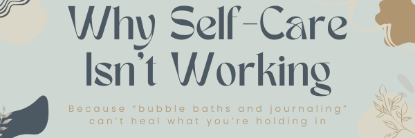 Why Self-Care Isn’t Working Until You Get Honest