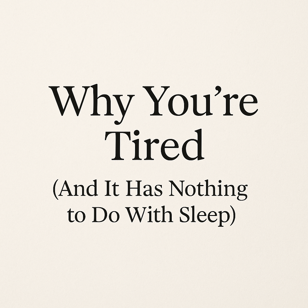 Why You’re Tired (And It Has Nothing to Do With Sleep)