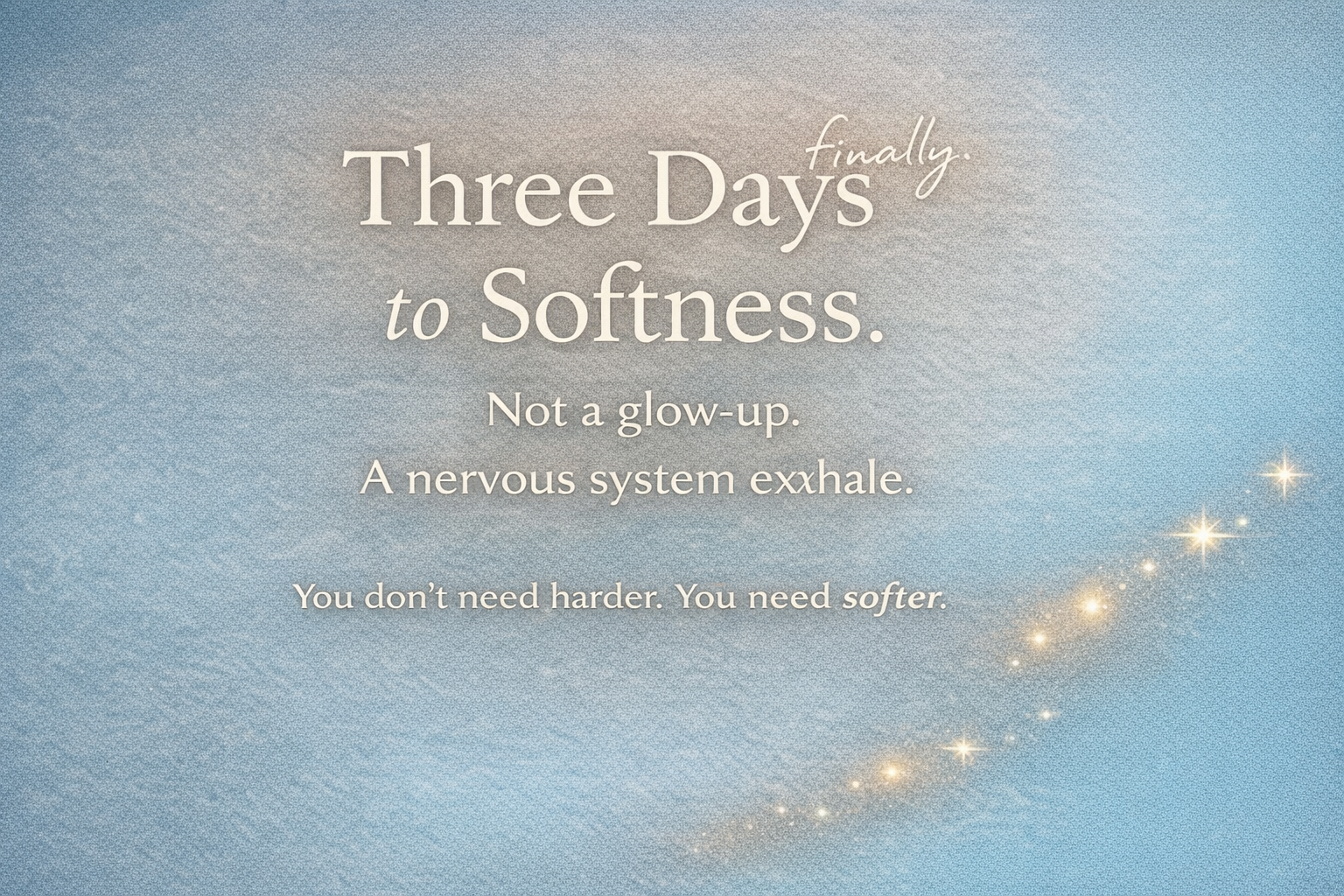 Three Days to Softness (And Why That’s Not Too Little)