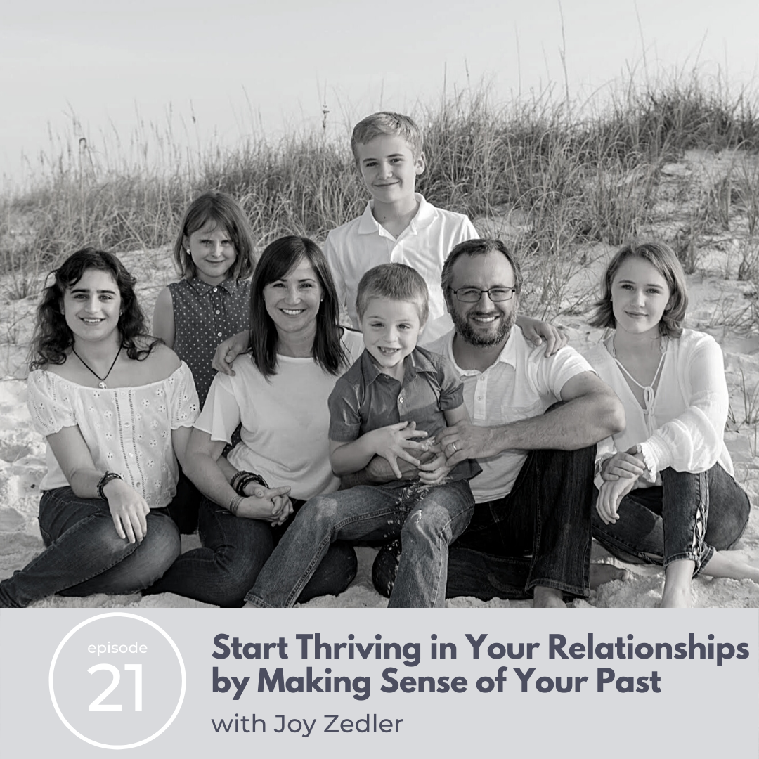 21: Start Thriving in Your Relationships by Making Sense of Your Past with Joy Zedler