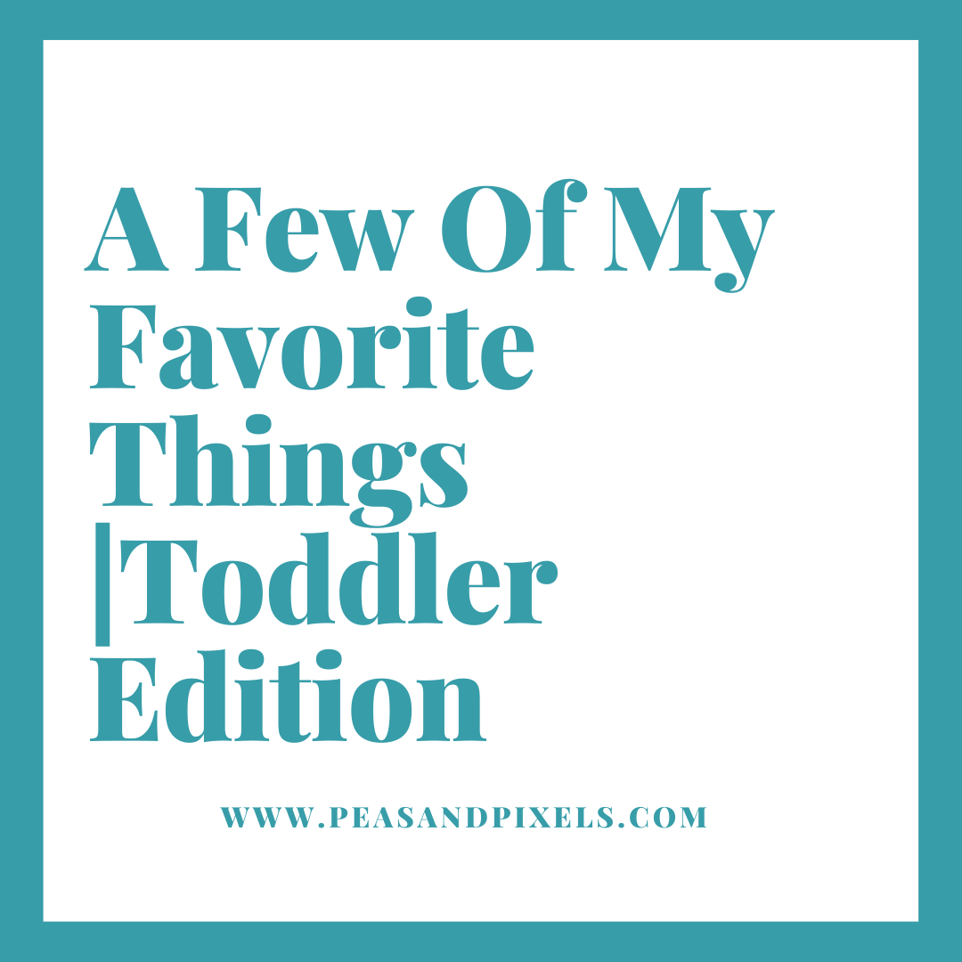 A Few Of My Favorite Things | Toddler Edition