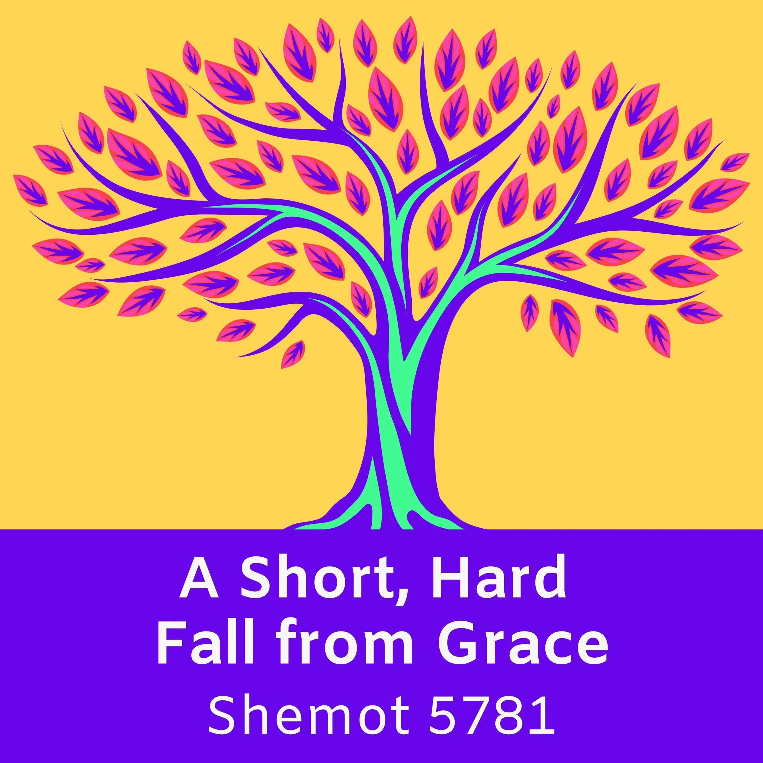 A Short, Hard Fall From Grace — Shemot 5781