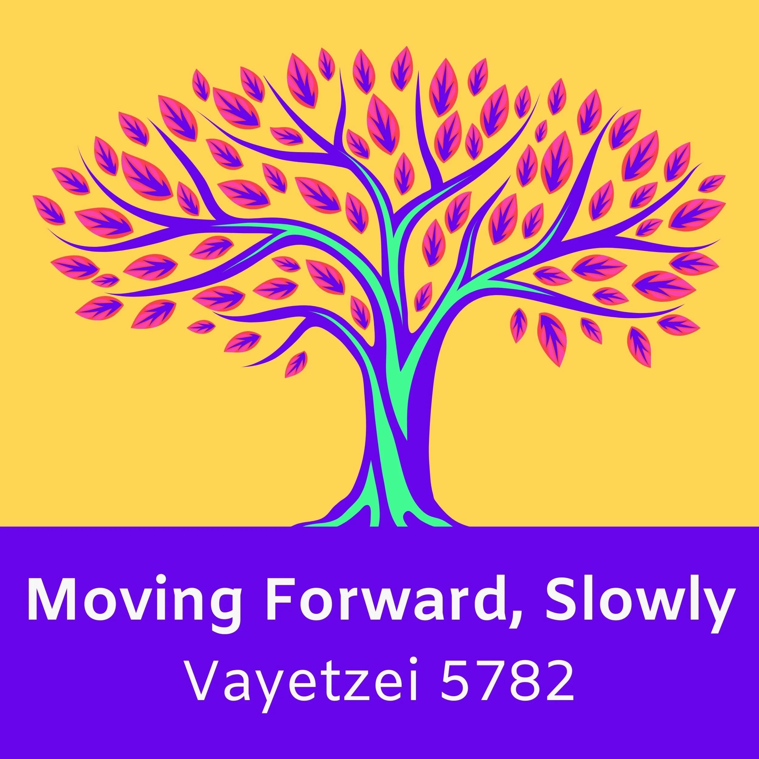 Moving Forward, Slowing — Vayetzei 5781