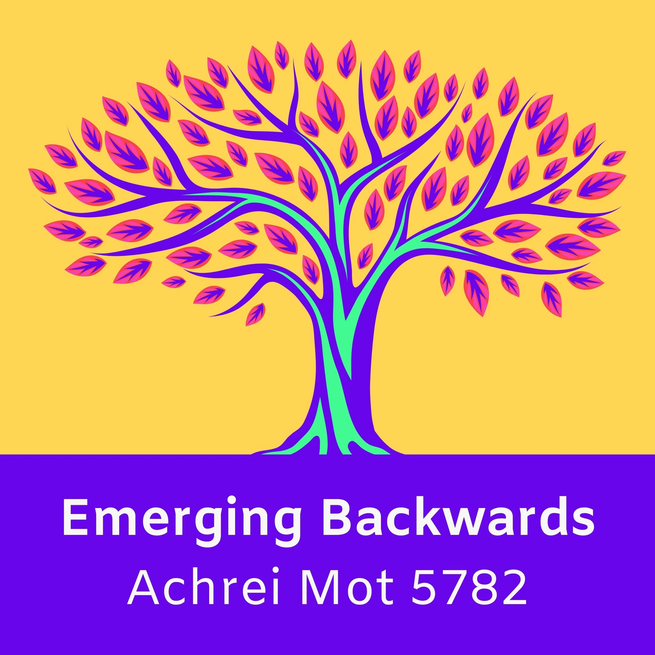 Emerging Backwards – Achrei Mot 5782