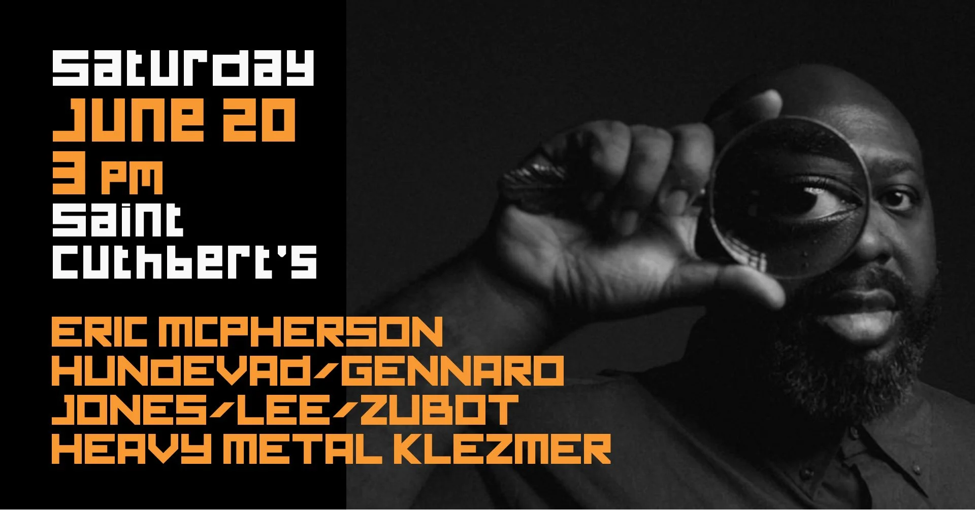 Saturday Afternoon: ERIC MCPHERSON + HUNDEVAD-GENNARO + JONES-LEE-ZUBOT + HEAVY METAL KLEZMER