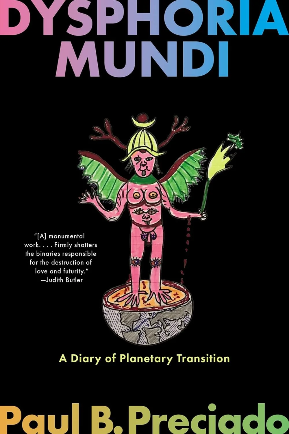 Dysphoria Mundi: A Diary of Planetary Transition by Paul B. Preciado | Paperback