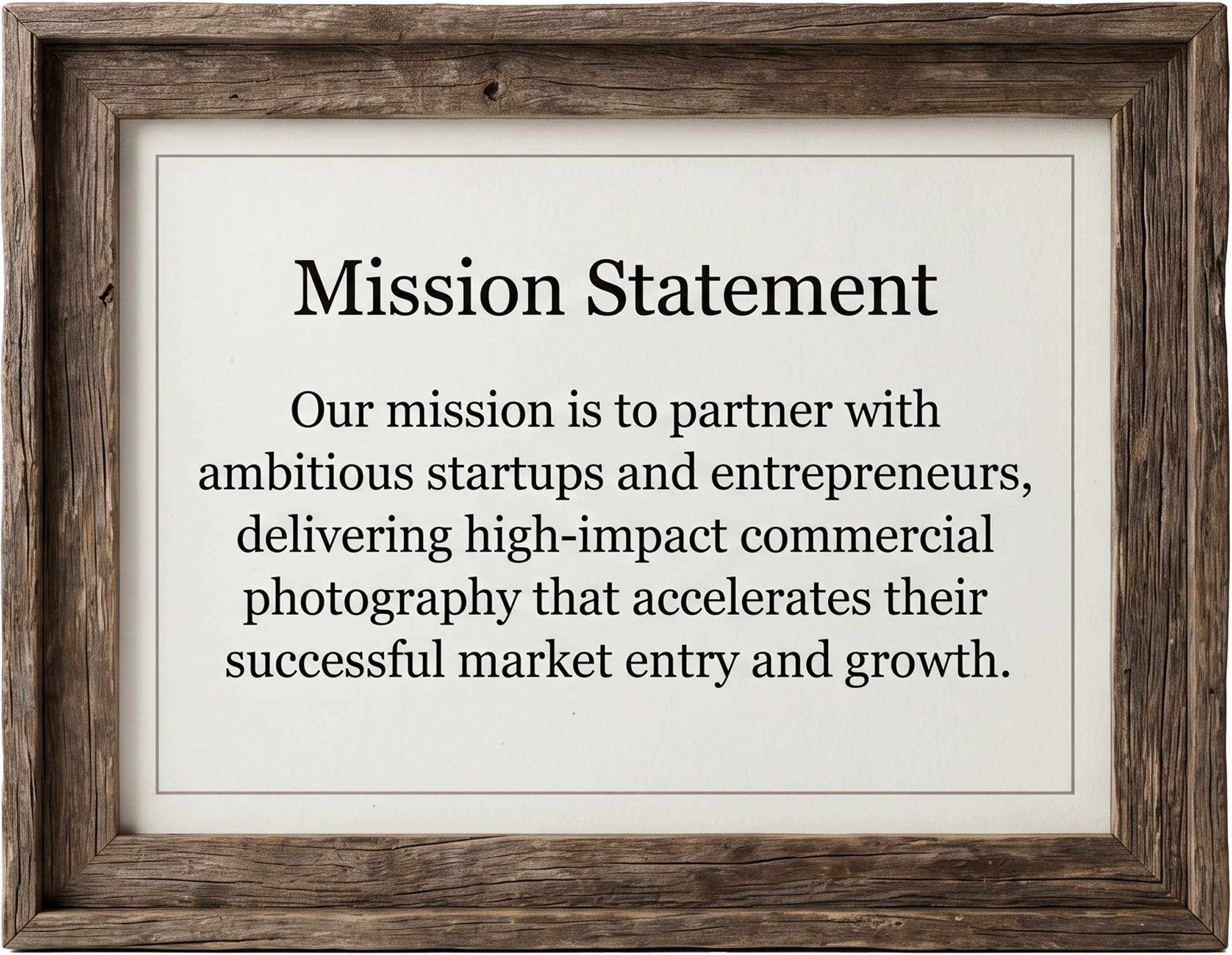 Mission Statement - Our mission is to partner with ambitious startups and entrepreneurs, delivering high-impact commercial photography that accelerates their successful market entry and growth.