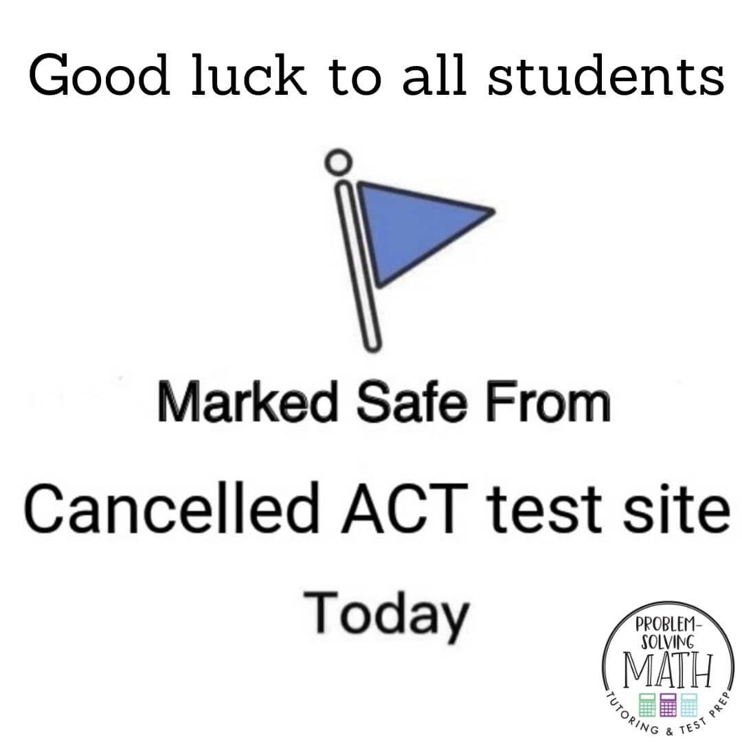 It's ACT test day! You've worked hard, and you're ready to test your best!! 
.
If your test site was cancelled, reschedule for a test site in December that hasn't cancelled basically every test for the past year. 
.
However, *that site* is planning f