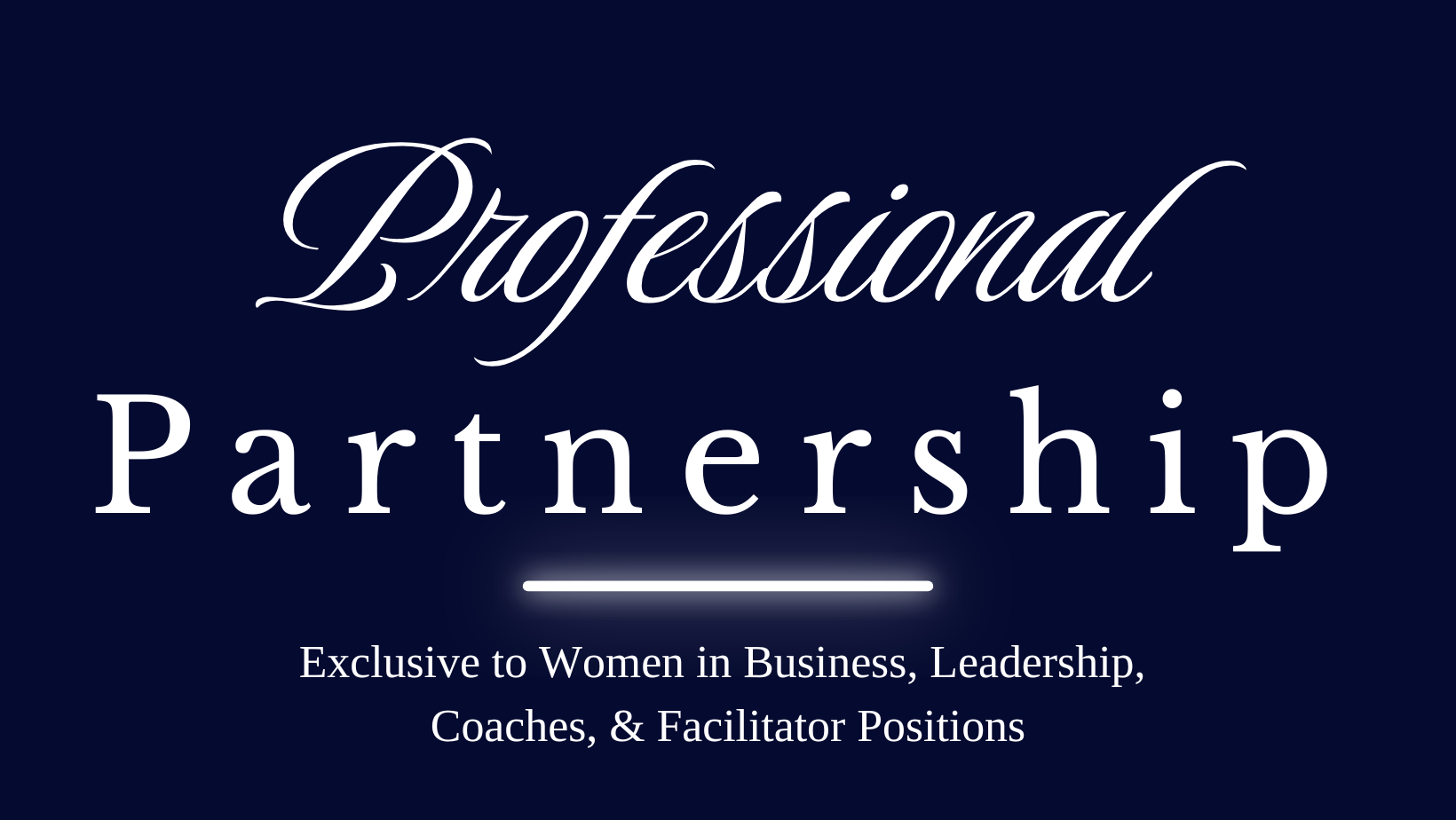 Graphic with the text "Professional Partnership" and a subheading "Exclusive to Women in Business, Leadership, Coaches, & Facilitator Positions" on a dark blue background.
