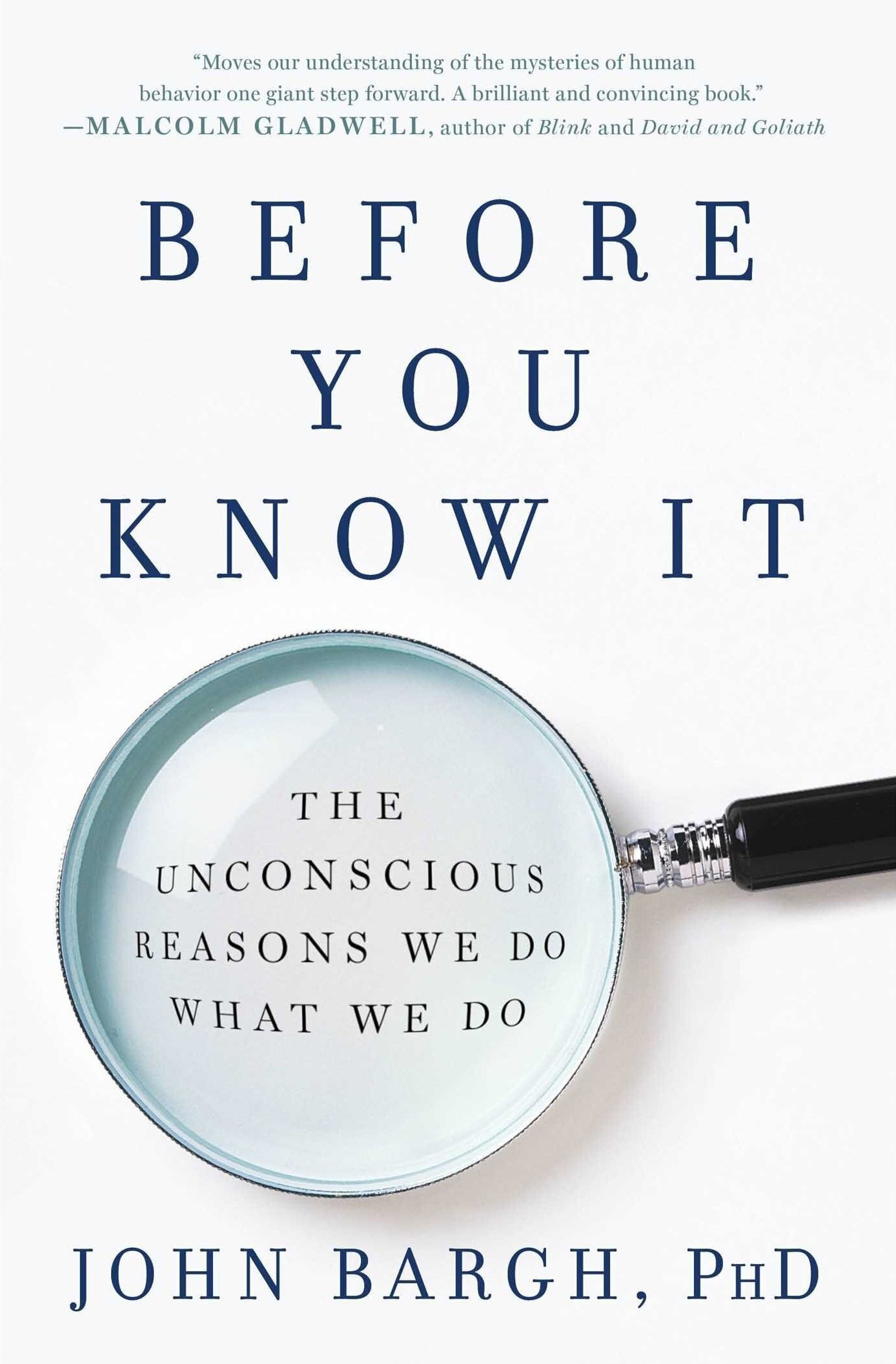 Before You Know It: The Unconscious Reasons We Do What We Do by John Bargh