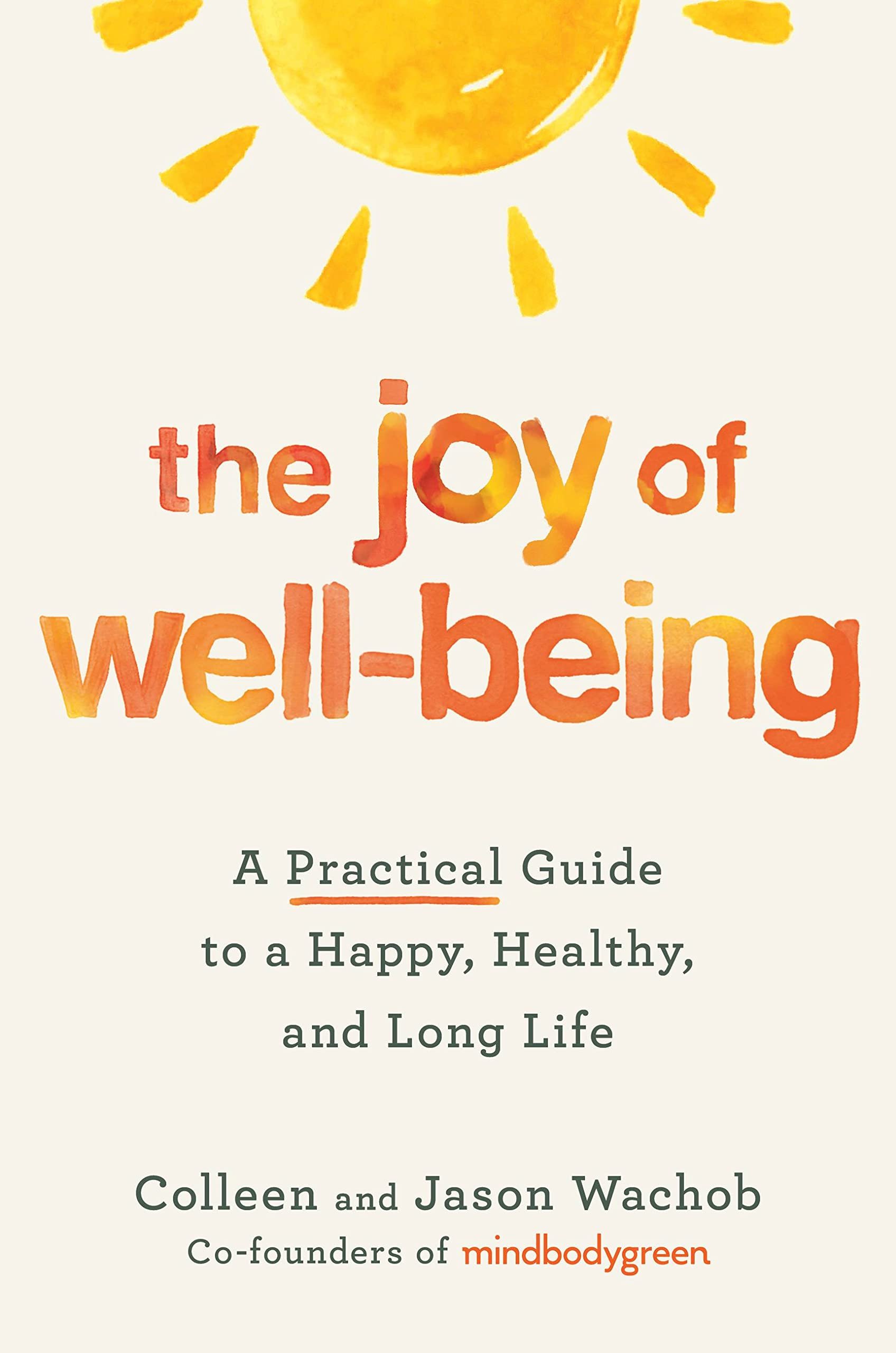 Joy-of-Well-Being-A-Practical-Guide-to-a-Happy-Healthy-Long-Life-Colleen-Jason-Wachob-Mindbodygreen-Book-Cover.jpg