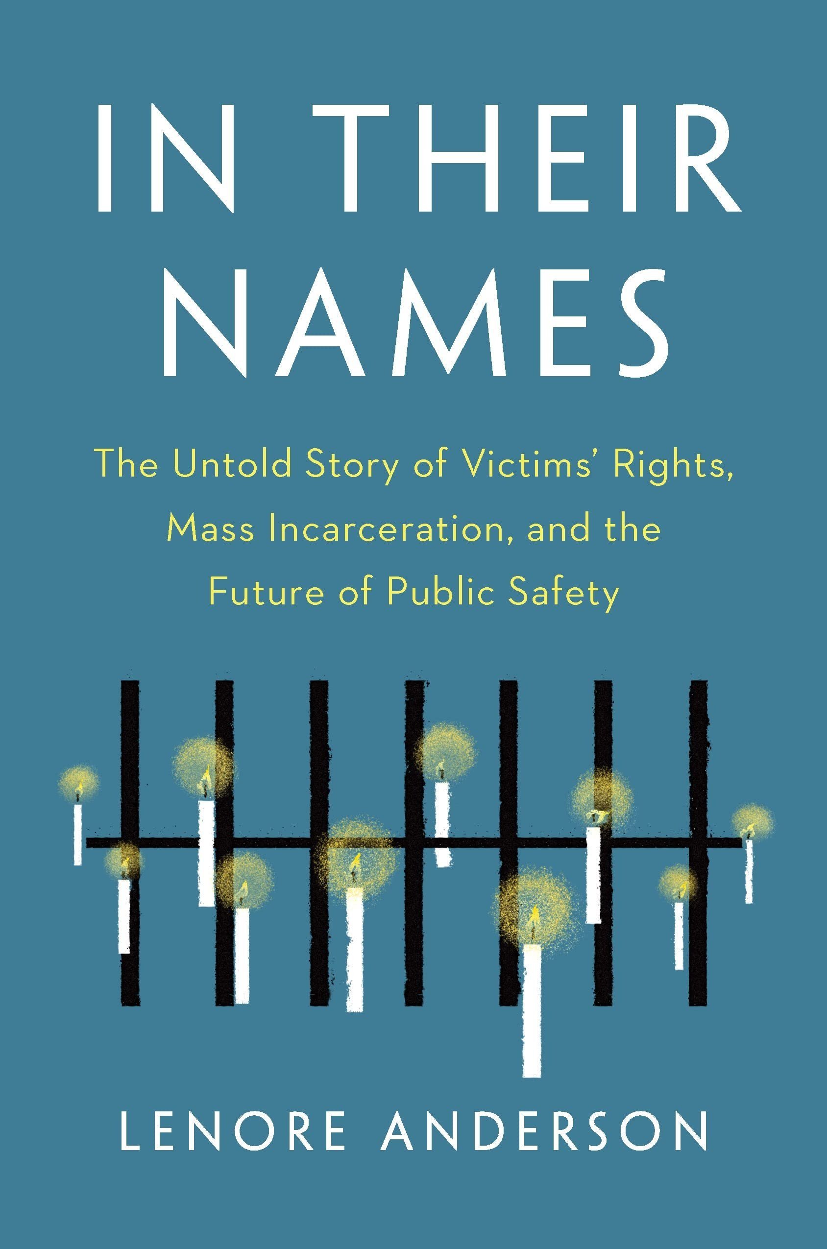 In Their Names: The Untold Story of Victims’ Rights, Mass Incarceration, and the Future of Public Safety by Lenore Anderson