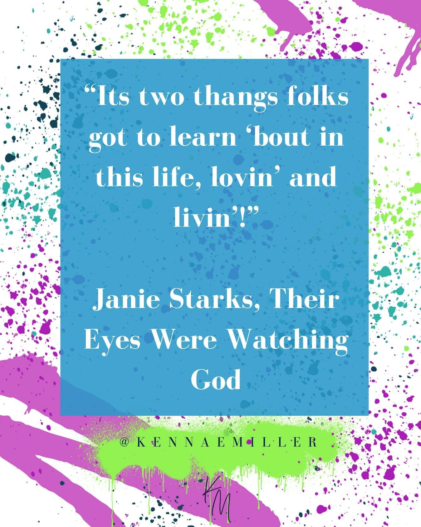 Watched the last of my favorite fall time movies the other day and as soon as Miss Janie&rsquo;s feet touched the screen these words started coming out. &ldquo;It&rsquo;s two thangs folks got to know &lsquo;bout in this life, livin&rsquo; and lovin&r