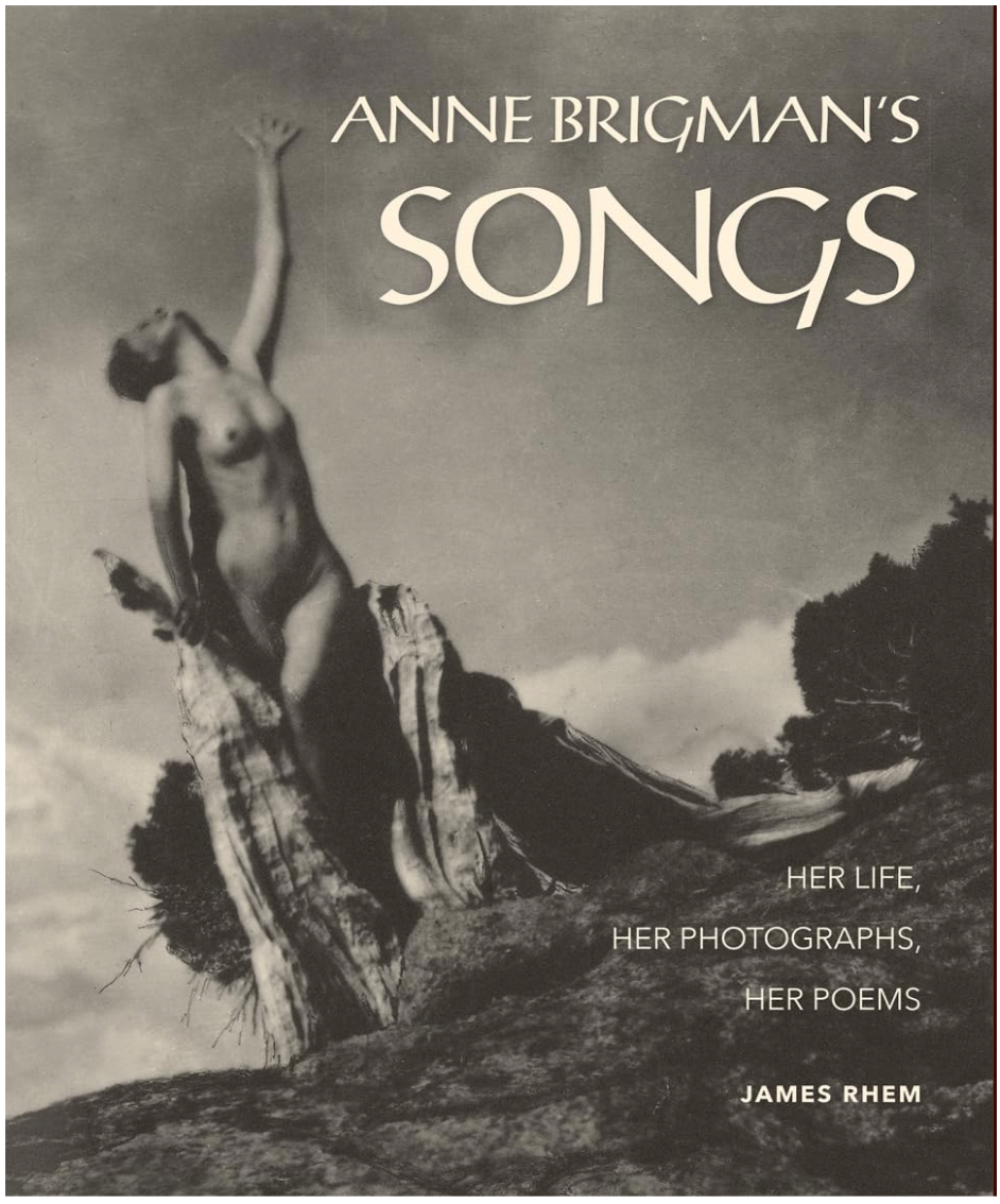 Anne Brigman's Songs: Her Life, Her Photographs, Her Poems