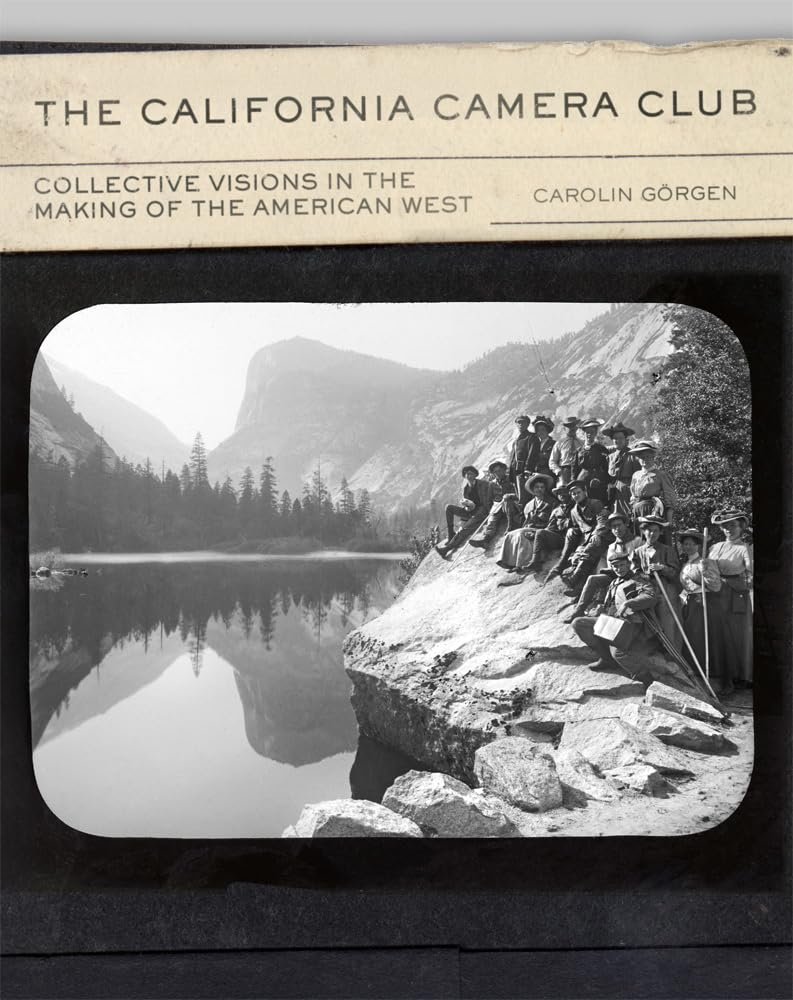 The California Camera Club: Collective Visions in the Making of the American West